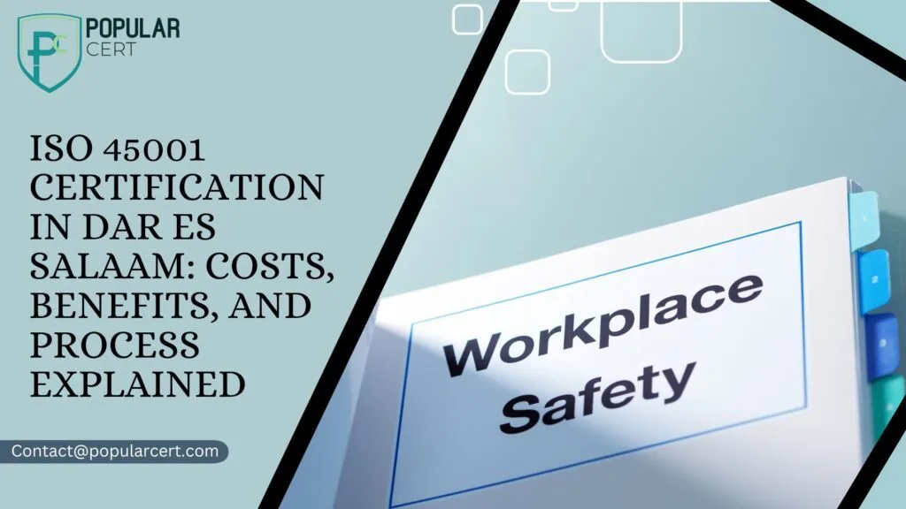 iso-45001-certification-in-dar-es-salaam:-costs,-benefits,-and-process-explained