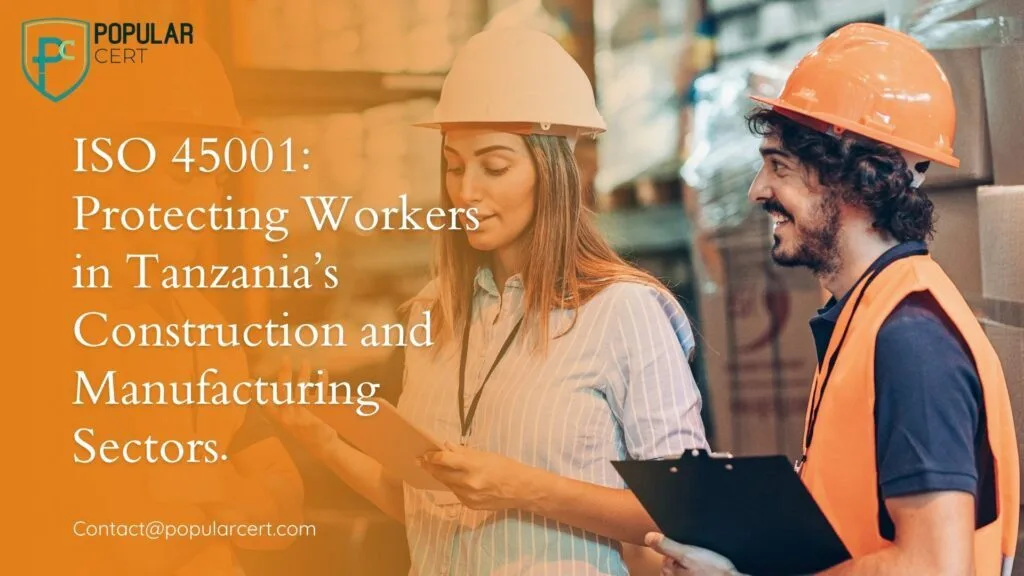 iso 45001: protecting workers in tanzania’s construction and manufacturing sectors