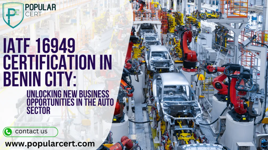 iatf 16949 certification in benin city: unlocking new business opportunities in the auto sector
