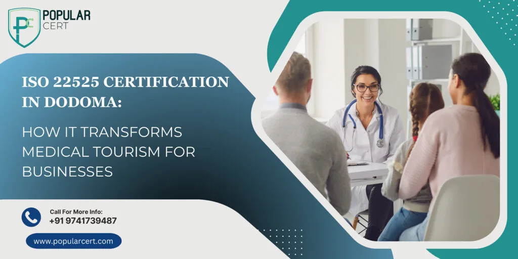 iso 22525 certification in dodoma: how it transforms medical tourism for businesses