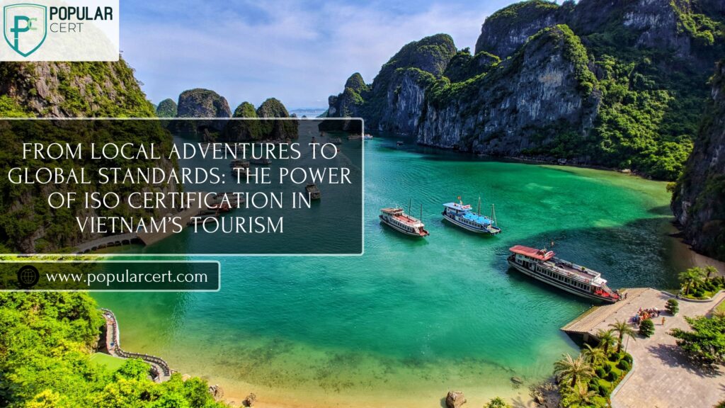 from local adventures to global standards: the power of iso certification in vietnam’s tourism