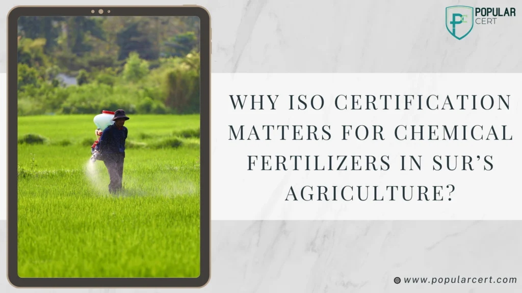 Why-ISO-Certification-Matters-for-Chemical-Fertilizers-in-Sur’s-Agriculture-?