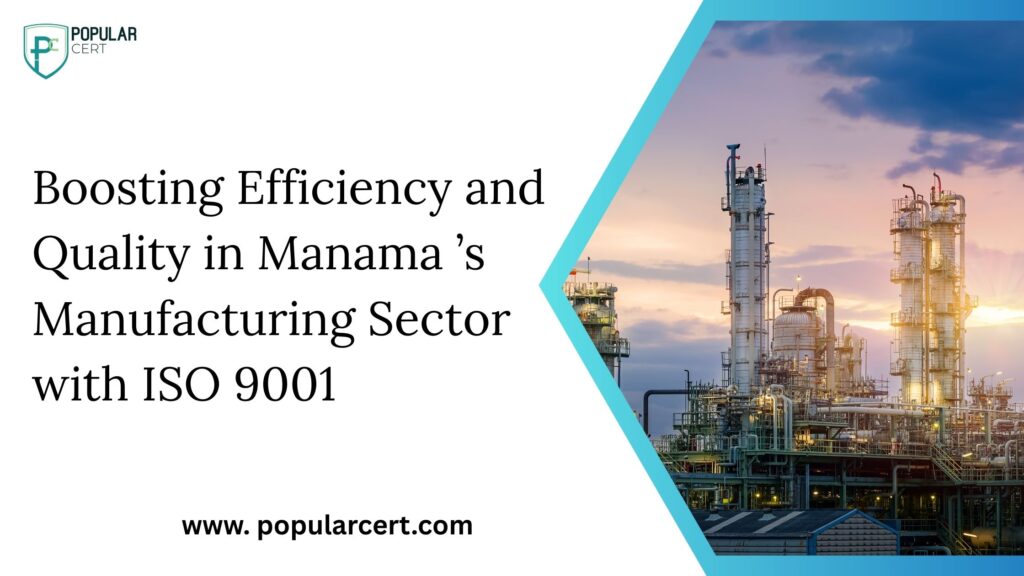 Boosting Efficiency and Quality in Manama ’s Manufacturing Sector with ISO 9001