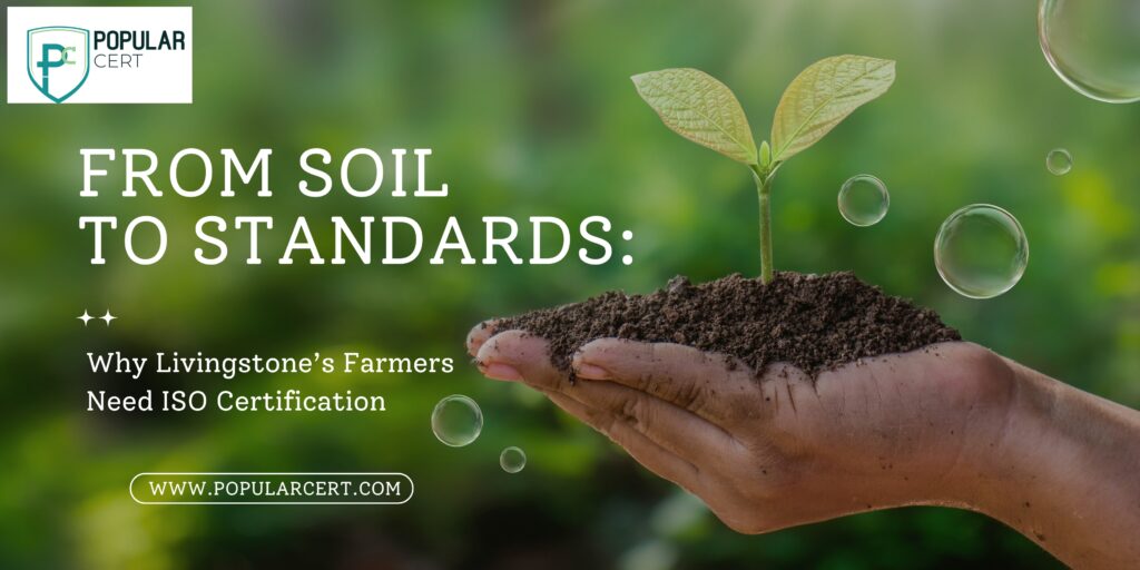 From-Soil-to-Standard:-Why-Livingstone’s-Farmers-Need-ISO-Certification