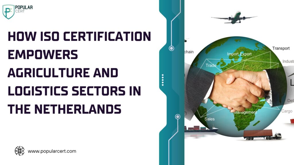 how-iso-certification-empowers-agriculture-and-logistics-sectors-in-the-netherlands