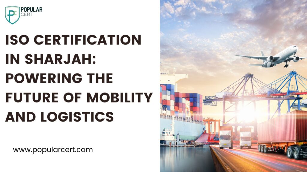iso certification in sharjah: powering the future of mobility and logistics