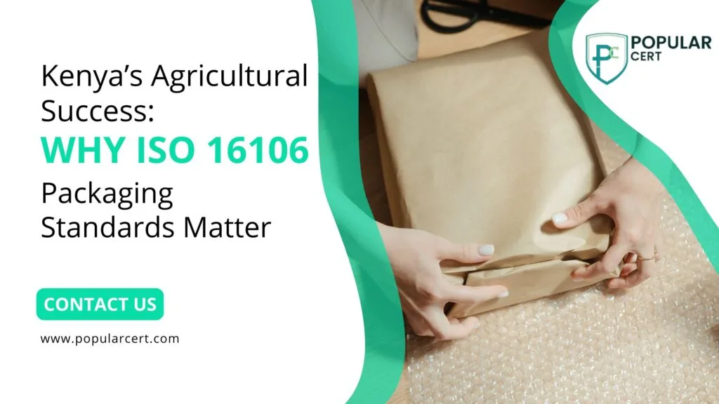 kenya’s agricultural success: why iso 16106 packaging standards matter