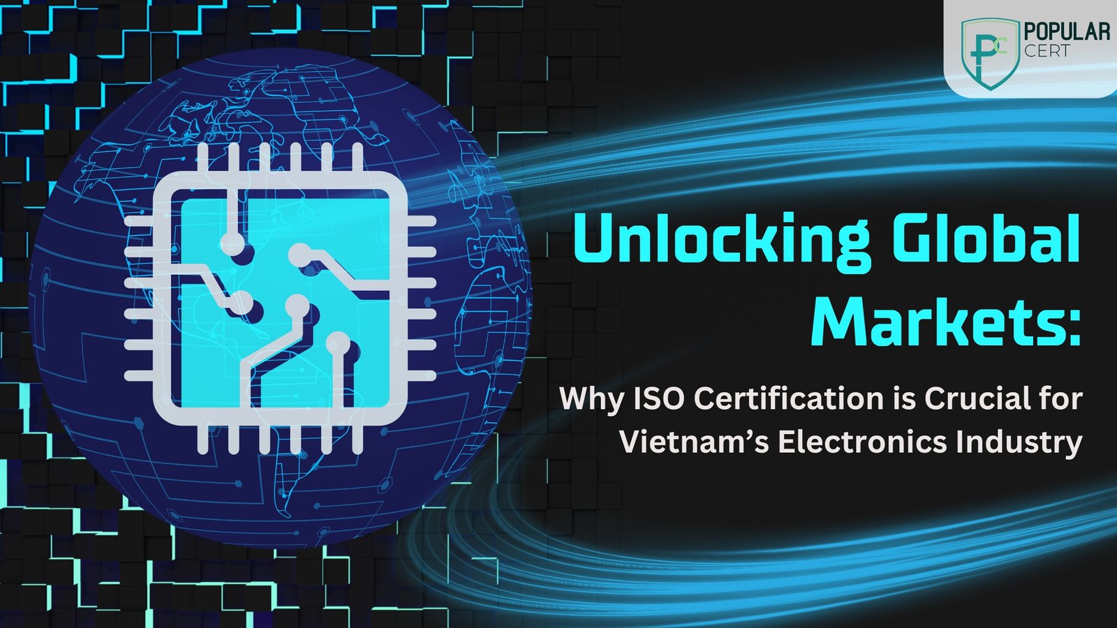 Unlocking Global Markets: Why ISO Certification is Crucial for Vietnam’s Electronics Industry