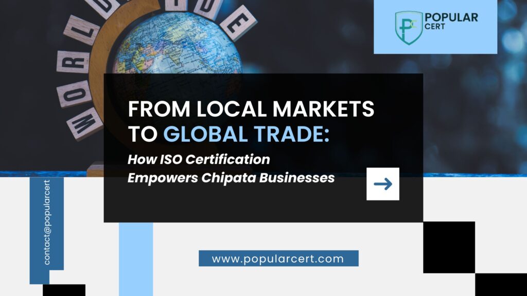 From Local Markets to Global Trade: How ISO Certification Empowers Chipata Businesses