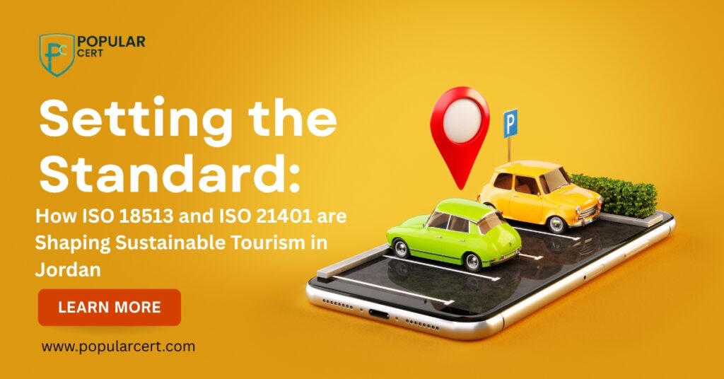 Setting the Standard: How ISO 18513 and ISO 21401 are Shaping Sustainable Tourism in Jordan, highlighting the impact of ISO certifications on the country's tourism industry and its move towards sustainability