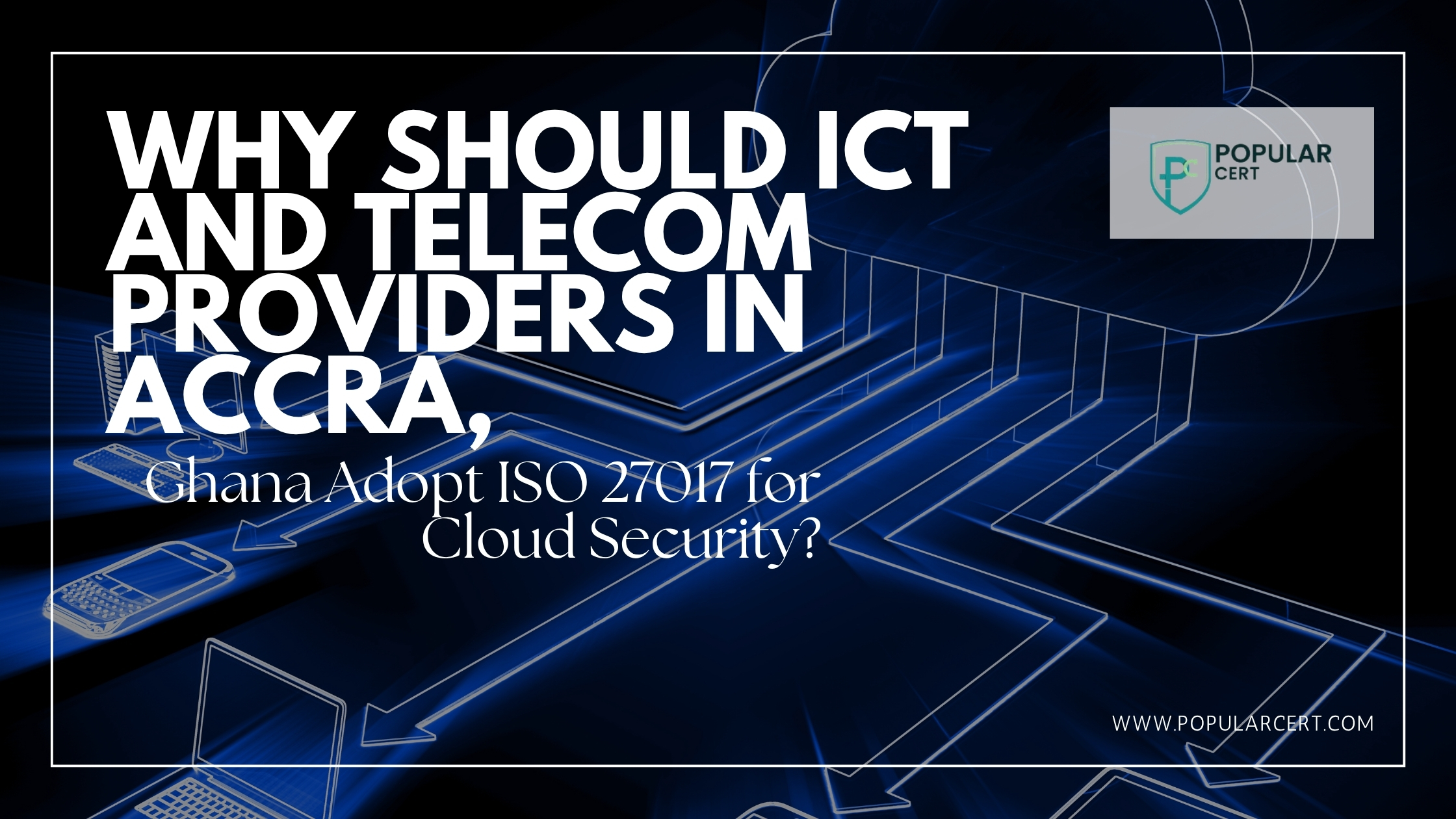 iso 27017 in accra, ghana – strengthening cloud security for ict and telecom service providers