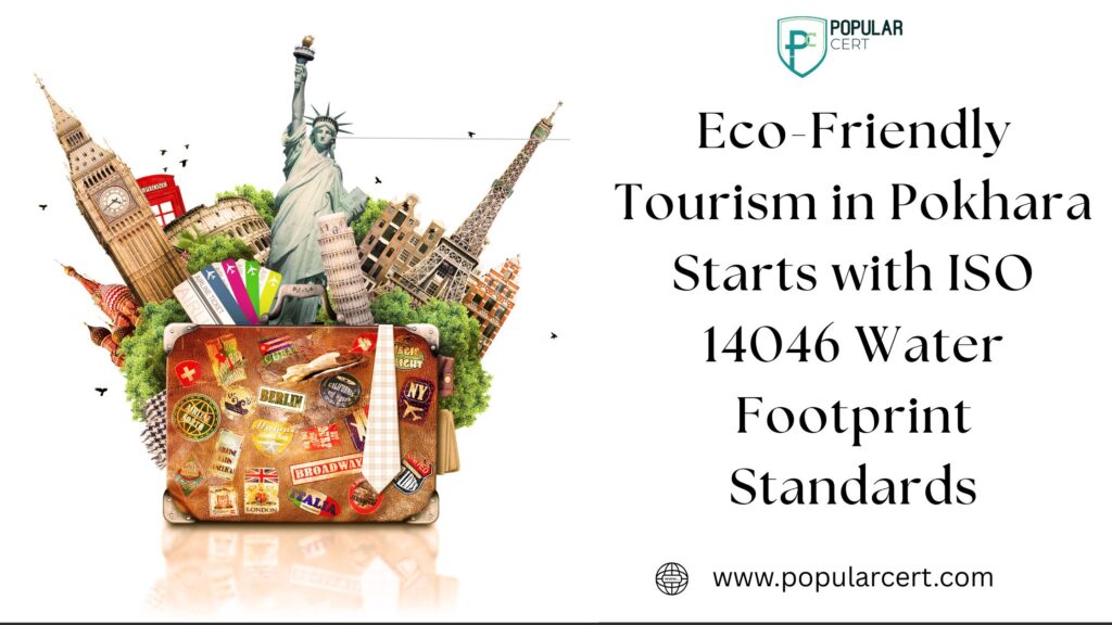 eco-friendly tourism in pokhara starts with iso 14046 water footprint standards