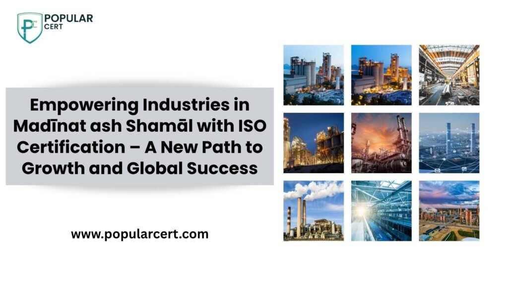 Empowering Industries in Madīnat ash Shamāl with ISO Certification – A New Path to Growth and Global Success