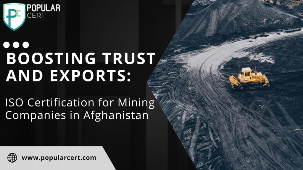 Boosting Trust and Exports: ISO Certification for Mining Companies in Afghanistan