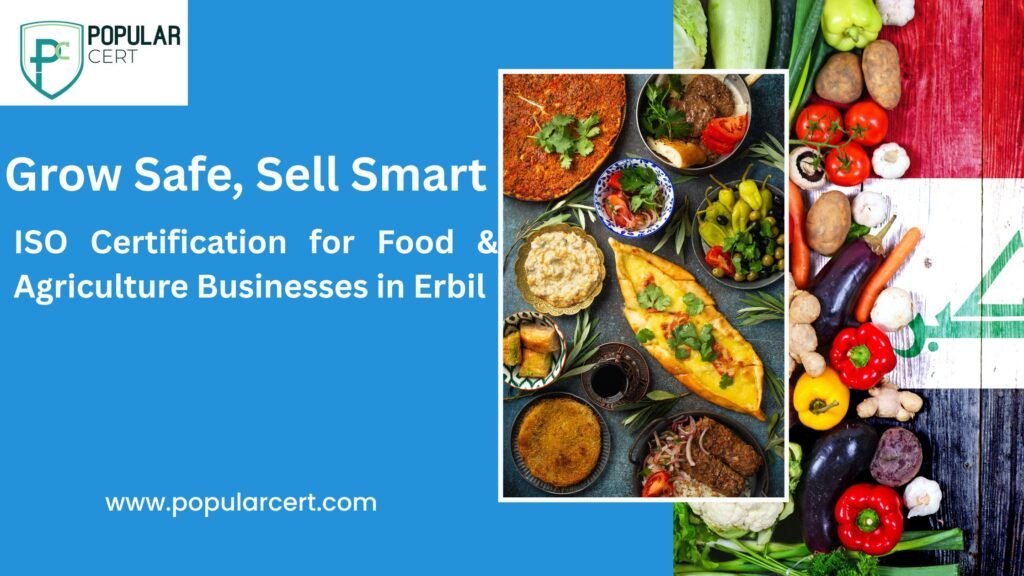 Grow Safe, Sell Smart: ISO Certification for Food & Agriculture Businesses in Erbil