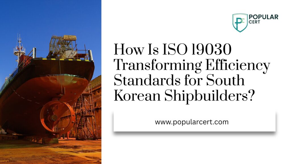 iso 19030 in south korea – improving fuel efficiency and performance for shipbuilders and marine engineering