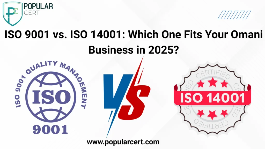 ISO 9001 vs. ISO 14001: Which One Fits Your Omani Business in 2025?