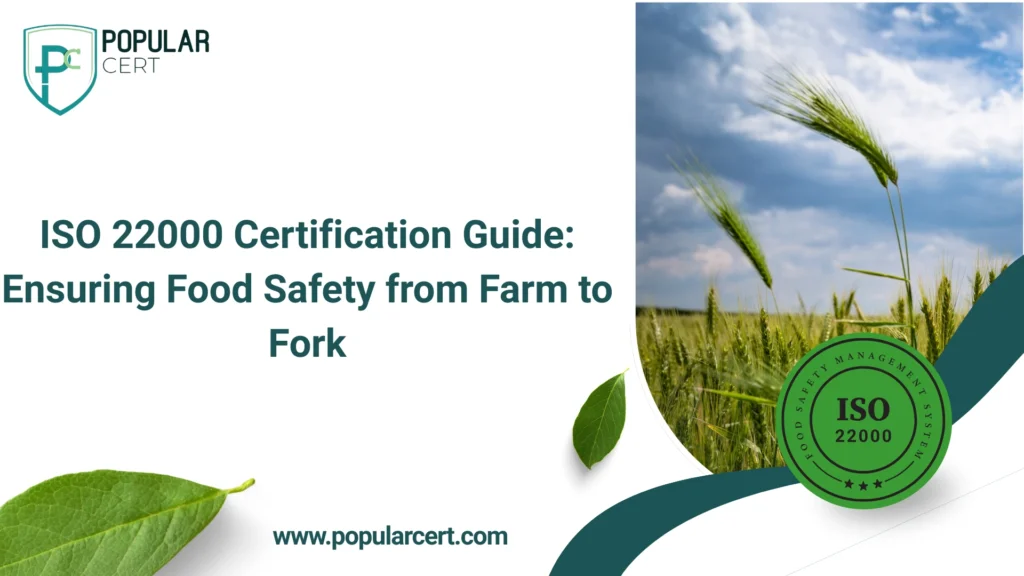 ISO 22000 Certification Guide: Ensuring Food Safety from Farm to Fork