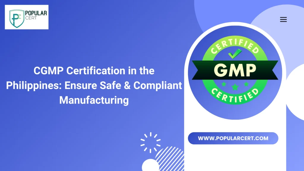 CGMP Certification in the Philippines: Ensure Safe & Compliant Manufacturing