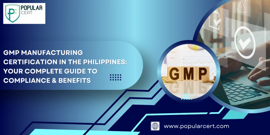GMP Manufacturing Certification in the Philippines: Your Complete Guide to Compliance & Benefits