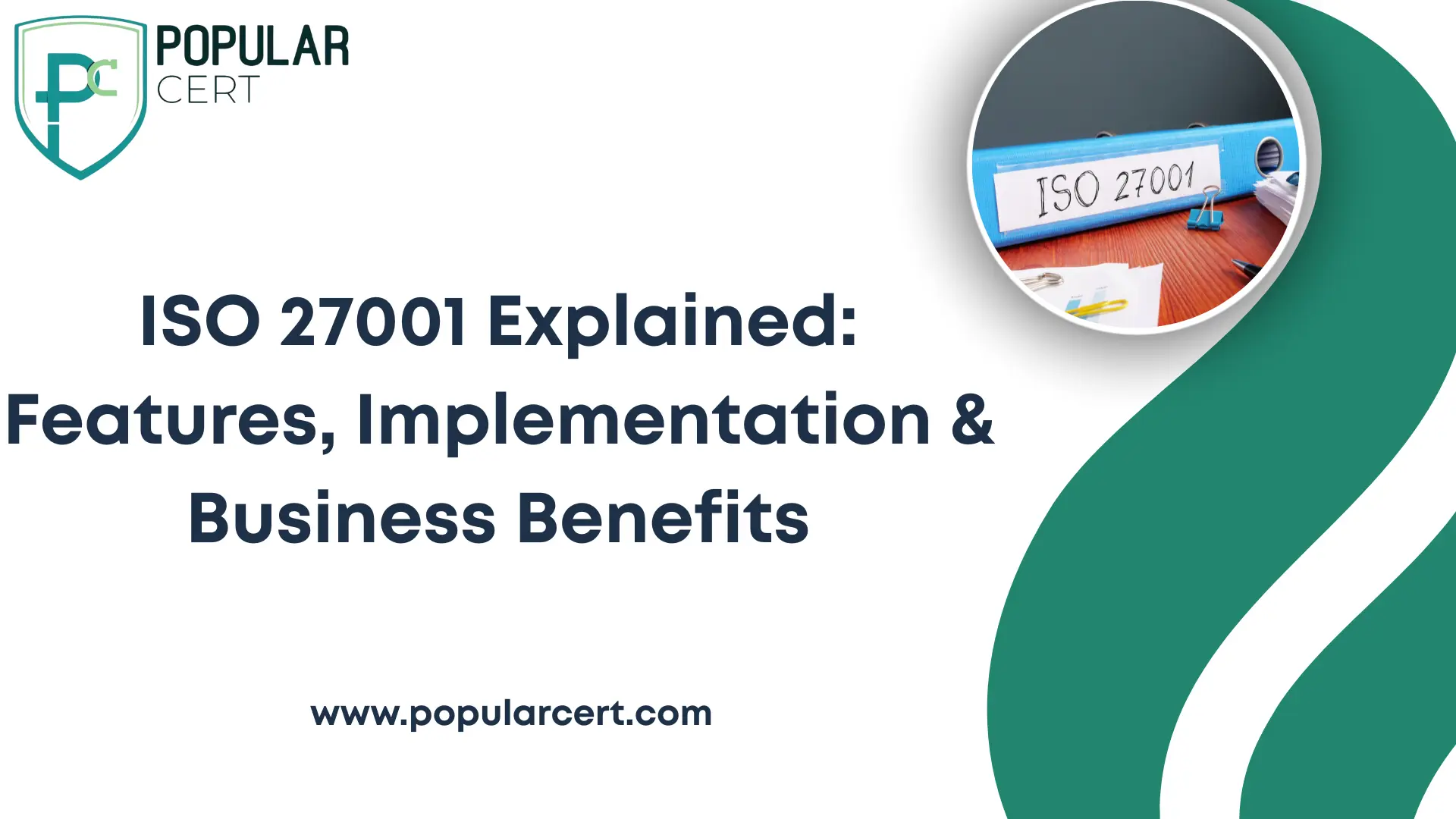 ISO 27001 Explained: Features, Implementation & Business Benefits