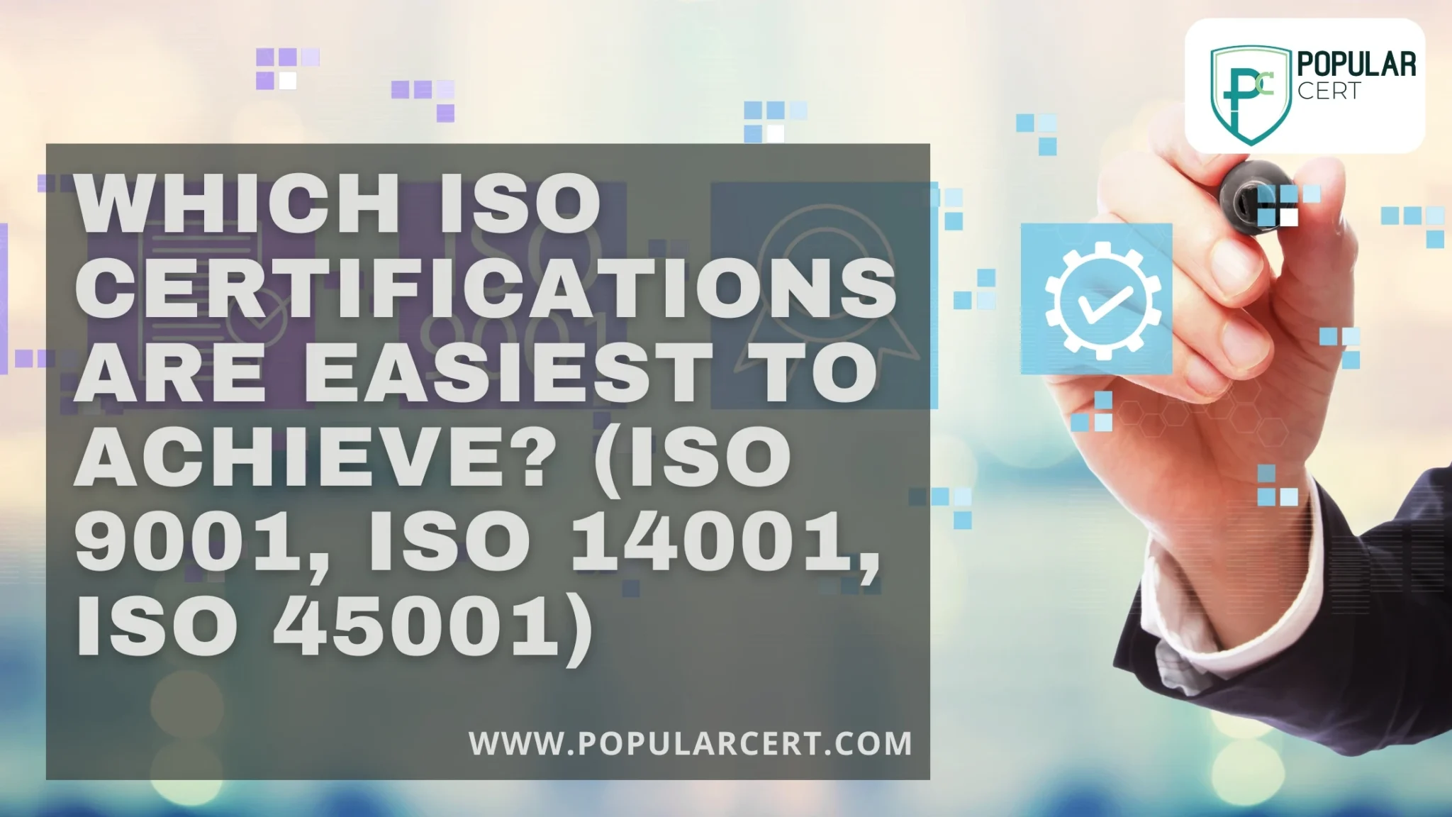 Which-ISO-Certifications-Are-Easiest-Achieve-(ISO 9001, ISO 14001, ISO 45001)